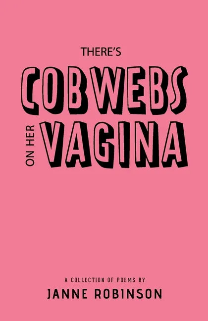 There's Cobwebs On Her Vagina: A Collection of Poems - Paperback
