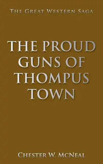 The Proud Guns of Thompus Town: The Great Western Saga - Hardcover