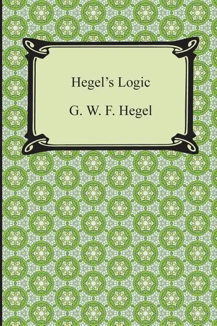 Hegel's Logic: Being Part One of the Encyclopaedia of the Philosophical Sciences - Paperback