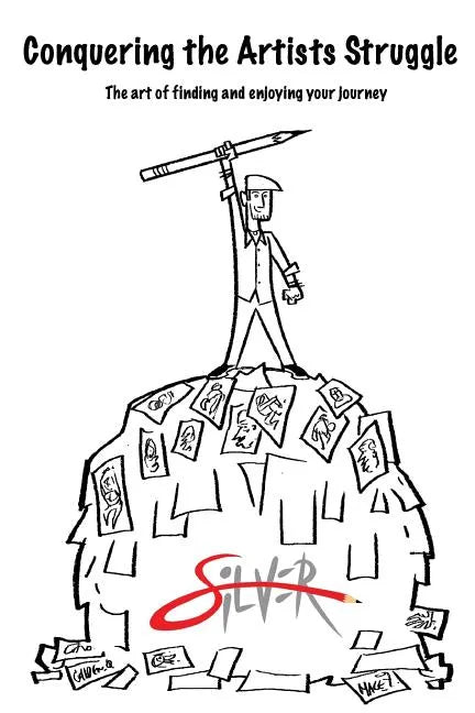 Conquering the artists struggle: The art of finding and enjoying the journey - Paperback