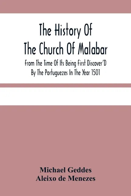 The History Of The Church Of Malabar, From The Time Of Its Being First Discover'D By The Portuguezes In The Year 1501: Giving An Account Of The Persec - Paperback