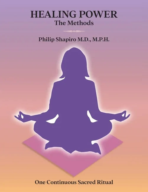 Healing Power: The Methods: One Continuous Sacred Ritual - Paperback