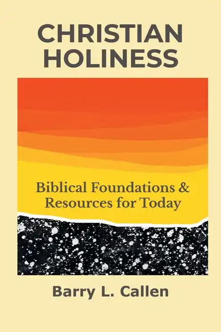 Christian Holiness: Biblical Foundations & Resources for Today - Paperback