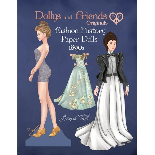 Dollys and Friends Originals Fashion History Paper Dolls, 1890s: Fashion Craft Vintage Dress Up Collection of Late Victorian Costumes - Paperback