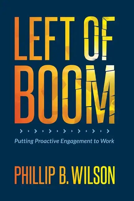Left of Boom: Putting Proactive Engagement to Work - Paperback