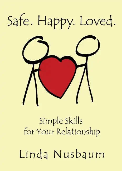 Safe. Happy. Loved. Simple Skills for Your Relationship - Paperback