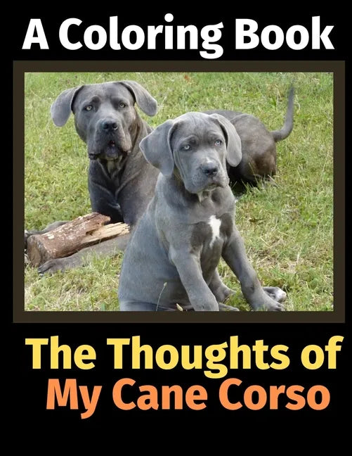 The Thoughts of My Cane Corso: A Coloring Book - Paperback