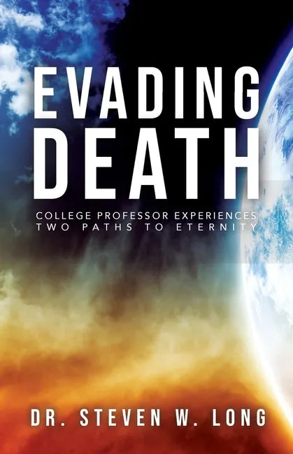 Evading Death: College Professor Experiences Two Paths to Eternity - Paperback