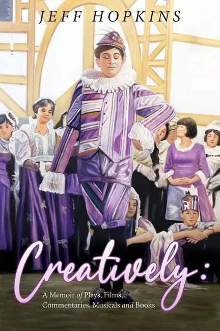 Creatively: A Memoir of Plays, Films, Musicals, Commentaries, and Books - Paperback