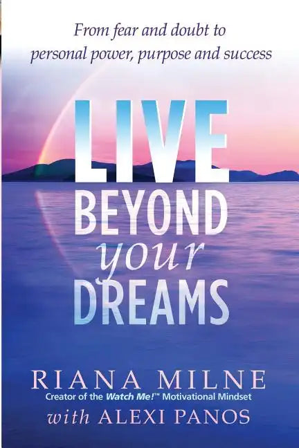 Live Beyond Your Dreams: From Fear and Doubt to Personal Power, Purpose and Success - Paperback
