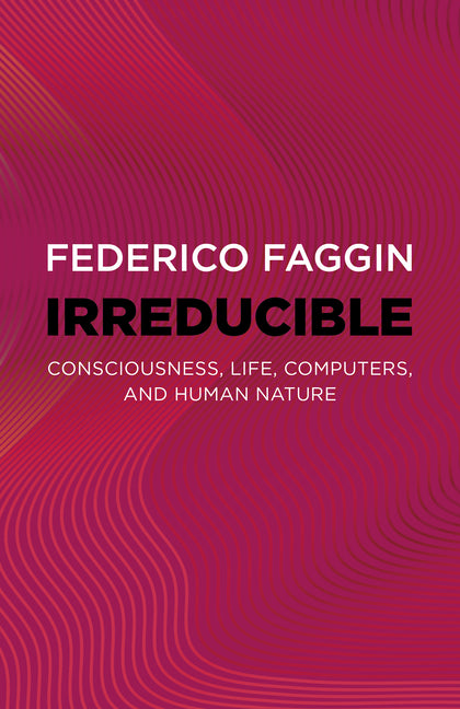 Irreducible: Consciousness, Life, Computers, and Human Nature - Paperback