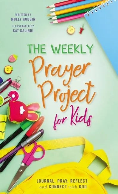 The Weekly Prayer Project for Kids: Journal, Pray, Reflect, and Connect with God - Hardcover