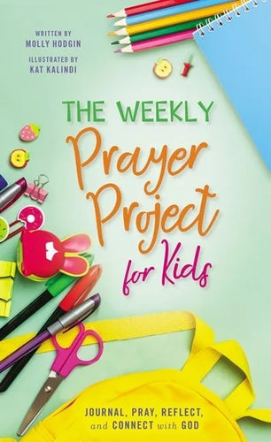 The Weekly Prayer Project for Kids: Journal, Pray, Reflect, and Connect with God - Hardcover