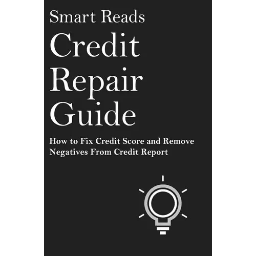 Credit Repair Guide: How To Fix Credit Score and Remove Negative From Credit Report - Paperback
