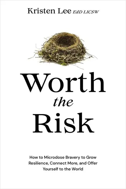 Worth the Risk: How to Microdose Bravery to Grow Resilience, Connect More, and Offer Yourself to the World - Hardcover