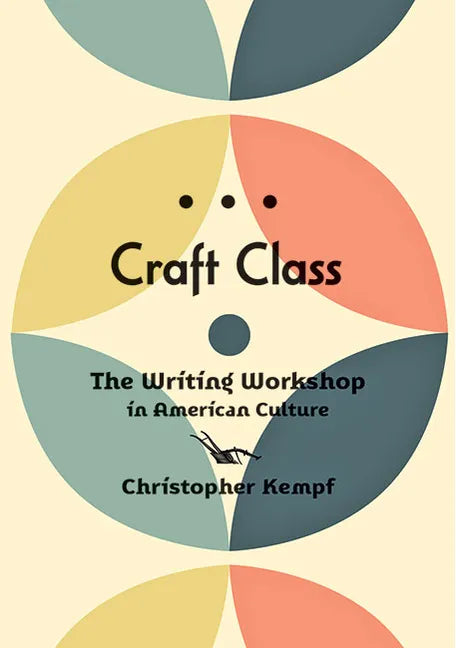 Craft Class: The Writing Workshop in American Culture - Paperback