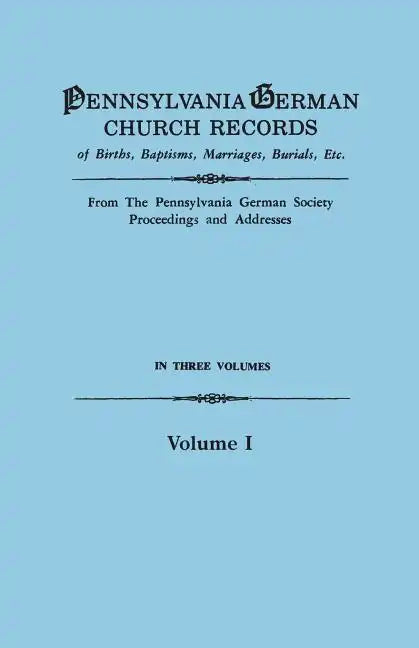 Pennsylvania German Church Records of Births, Baptisms, Marriages, Burials, Etc. from the Pennsylvania German Society, Proceedings and Addresses. in T - Paperback