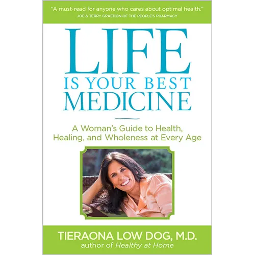 Life Is Your Best Medicine: A Woman's Guide to Health, Healing, and Wholeness at Every Age - Paperback