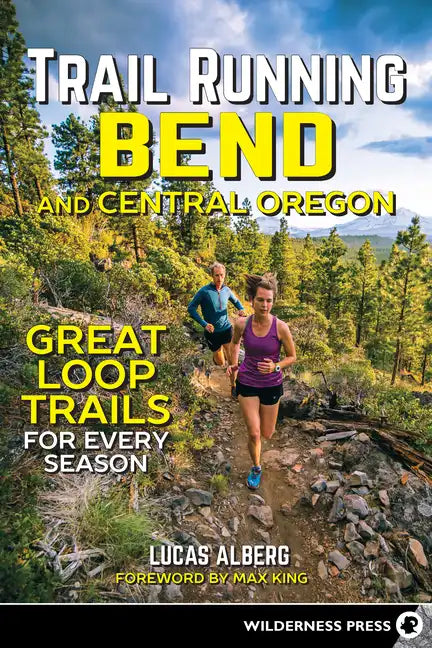 Trail Running Bend and Central Oregon: Great Loop Trails for Every Season - Hardcover