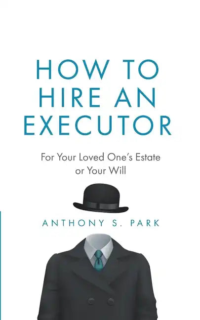 How to Hire an Executor: For Your Loved One's Estate or Your Will - Paperback