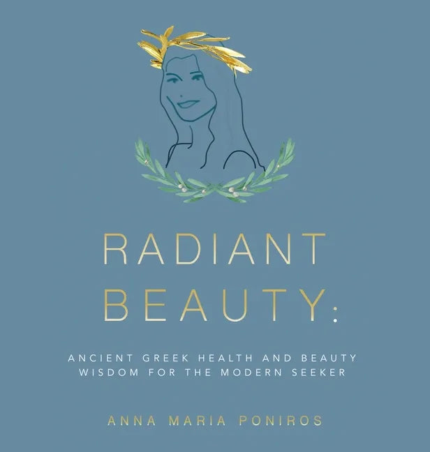 Radiant Beauty: Ancient Greek Health and Beauty Wisdom for the Modern Seeker - Hardcover