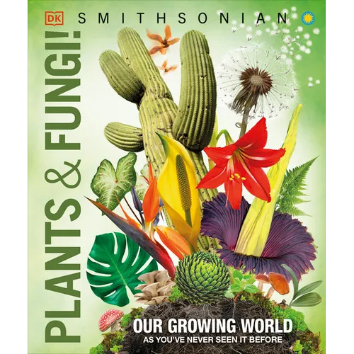 Knowledge Encyclopedia Plants and Fungi!: Our Growing World as You've Never Seen It Before - Hardcover