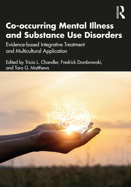 Co-Occurring Mental Illness and Substance Use Disorders: Evidence-Based Integrative Treatment and Multicultural Application - Paperback