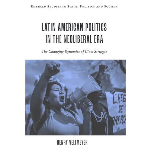 Latin American Politics in the Neoliberal Era: The Changing Dynamics of Class Struggle - Hardcover