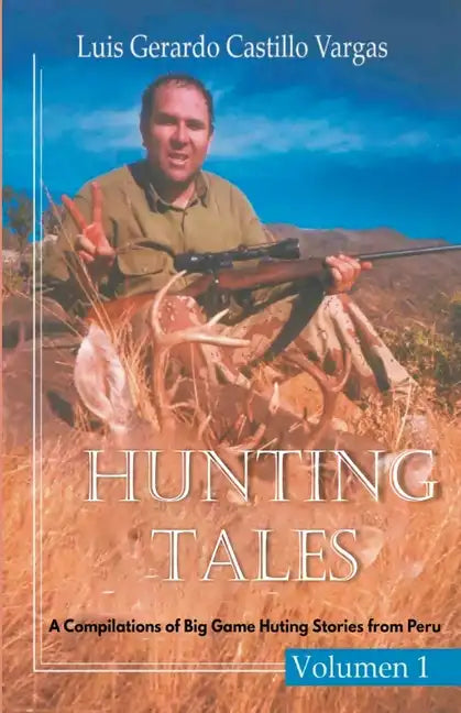 Hunting Tales: A Compilation of Big Game Hunting Stories from Peru - Paperback