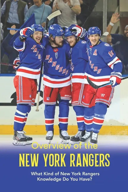 Overview of the New York Rangers: What Kind of New York Rangers Knowledge Do You Have? - Paperback