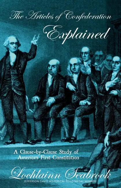 The Articles of Confederation Explained: A Clause-By-Clause Study of America's First Constitution - Paperback