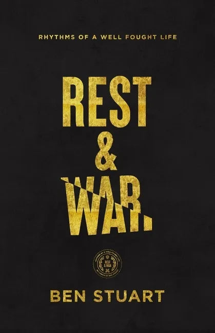 Rest and War: Rhythms of a Well-Fought Life - Paperback