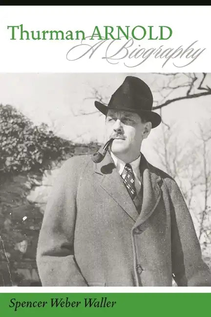 Thurman Arnold: A Biography - Hardcover
