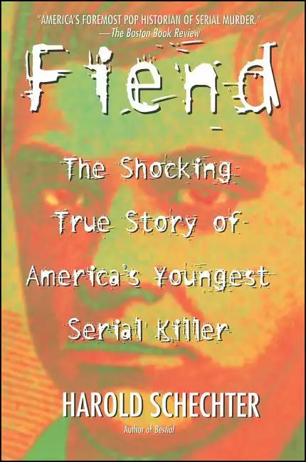 Fiend: The Shocking True Story of Americas Youngest Serial Killer - Paperback