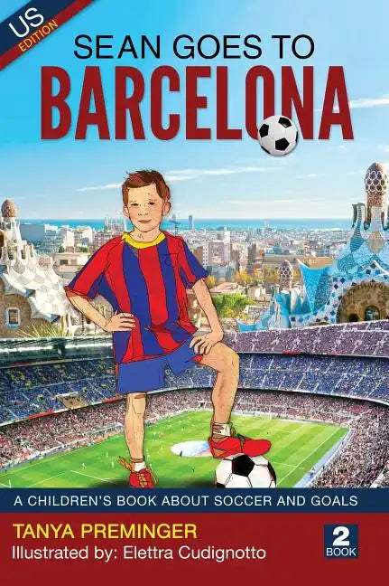 Sean Goes To Barcelona: A children's book about soccer and goals - Hardcover
