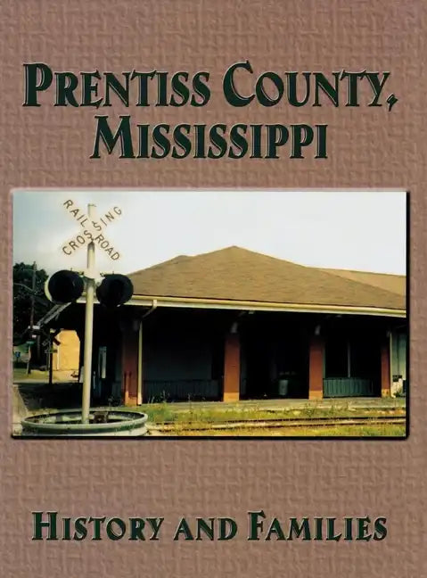 Prentiss County, Mississippi: History and Families - Paperback