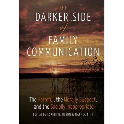 The Darker Side of Family Communication: The Harmful, the Morally Suspect, and the Socially Inappropriate - Paperback
