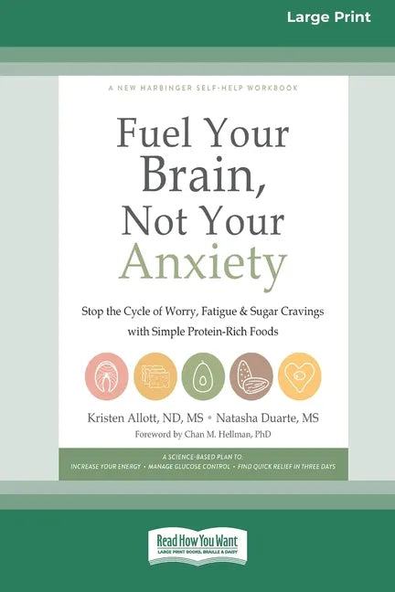 Fuel Your Brain, Not Your Anxiety: Stop the Cycle of Worry, Fatigue, and Sugar Cravings with Simple Protein-Rich Foods [Standard Large Print 16 Pt Edi - Paperback
