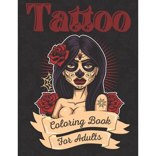 Tattoo Coloring Book For Adults: Ultimate Tattoo Coloring Book For Beginners With Beautiful Modern Tattoo Designs - Paperback