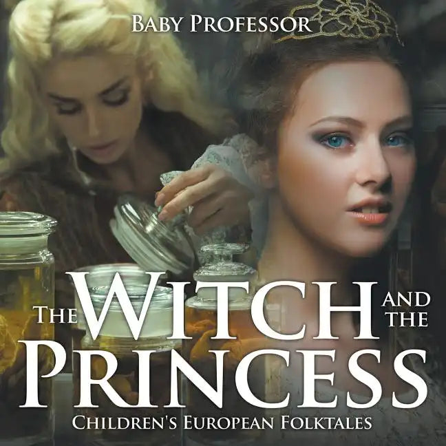 The Witch and the Princess Children's European Folktales - Paperback