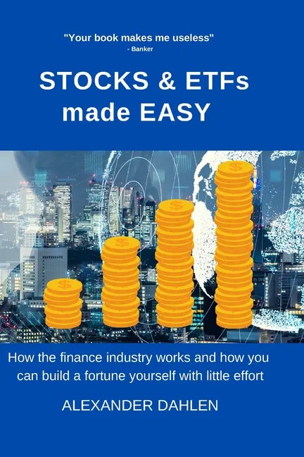 STOCKS & ETFs made easy: How the finance industry works and how you can build a fortune yourself with little effort - Paperback