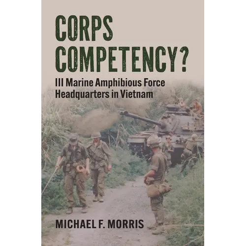 Corps Competency?: III Marine Amphibious Force Headquarters in Vietnam - Hardcover