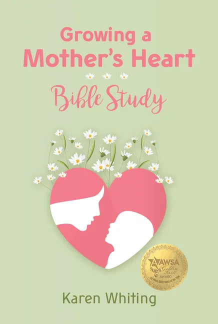 Growing a Mother's Heart Bible Study - Paperback