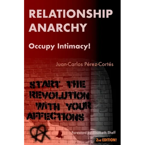 Relationship Anarchy: Occupy Intimacy! - Paperback