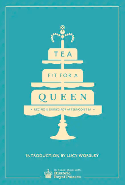 Tea Fit for a Queen: Recipes & Drinks for Afternoon Tea - Hardcover