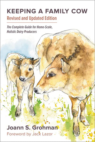 Keeping a Family Cow: The Complete Guide for Home-Scale, Holistic Dairy Producers, 3rd Edition - Paperback