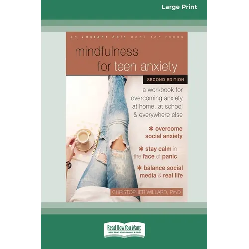 Mindfulness for Teen Anxiety: A Workbook for Overcoming Anxiety at Home, at School, and Everywhere Else [Large Print 16 Pt Edition] - Paperback
