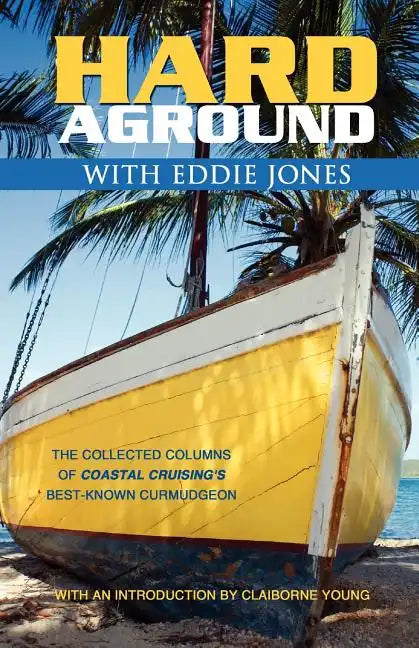 Hard Aground with Eddie Jones: An Incomplete Idiot's Guide to Doing Stupid Stuff with Boats - Paperback