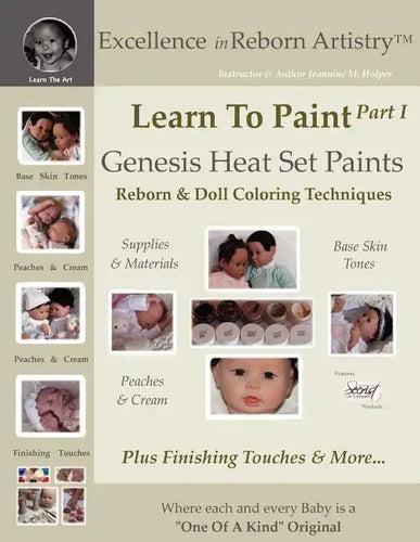 Learn To Paint Part 1: Genesis Heat Set Paints Coloring Techniques - Peaches & Cream Reborns & Doll Making Kits - Excellence in Reborn ArtistryT Serie - Paperback