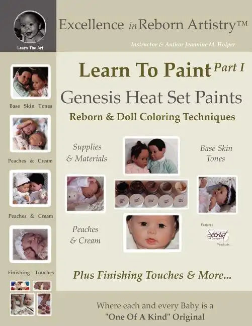 Learn To Paint Part 1: Genesis Heat Set Paints Coloring Techniques - Peaches & Cream Reborns & Doll Making Kits - Excellence in Reborn ArtistryT Serie - Paperback